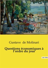 Questions économiques à l’ordre du jour - Gustave de Molinari