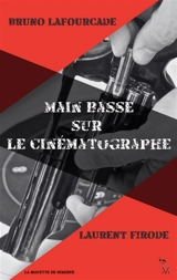 Main basse sur le cinématographe - Bruno Lafourcade