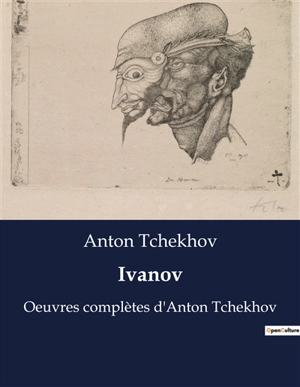 Ivanov : Oeuvres complètes d'Anton Tchekhov - Anton Pavlovitch Tchekhov