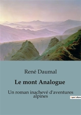 Le mont Analogue : Un roman inachevé d'aventures alpines - René Daumal