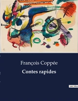Contes rapides : Histoires de vies et de souvenirs : une exploration des émotions humaines - Coppée, François