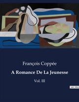 A Romance De La Jeunesse : Les rêves et désillusions d'un jeune idéaliste à Paris - Coppée, François