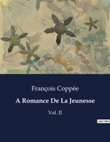 A Romance De La Jeunesse : Les rêves et désillusions d'une jeunesse parisienne - Coppée, François