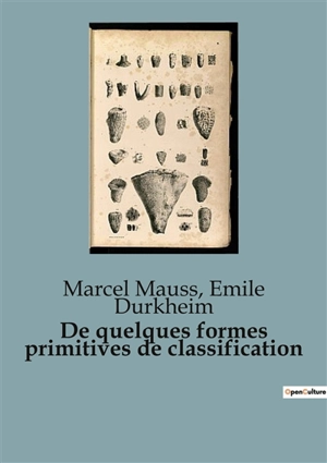 De quelques formes primitives de classification : Les racines sociales de nos classifications mentales - Marcel Mauss