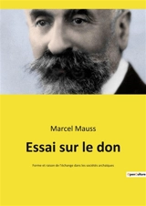 Essai sur le don : Forme et raison de l'échange dans les sociétés archaïques - Marcel Mauss