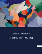 L’HOMME EN AMOUR - Lemonnier, Camille