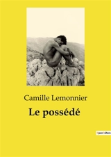 Le possédé : Une exploration des tourments intérieurs et des désirs refoulés - Lemonnier, Camille