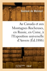 Au Canada et aux Montagnes Rocheuses, en Russie, en Corse, à l'Exposition universelle d'Anvers - Gustave de Molinari
