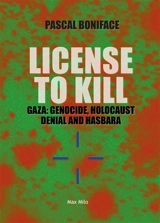 License to kill : Gaza : genocide, Holocaust denial and hasbara - Pascal Boniface