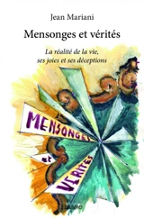 Mensonges et vérités : La réalité de la vie, ses joies et ses déceptions - Jean Mariani