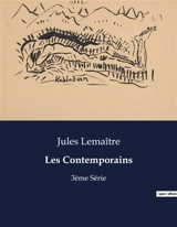 Les Contemporains : Analyse littéraire et biographique de "Les Contemporains" de Jules Lemaître - Lemaître, Jules