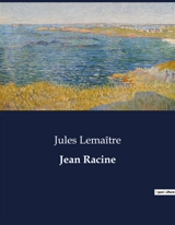Jean Racine : L'influence de Port-Royal sur la jeunesse de Jean Racine - Lemaître, Jules