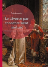 Le divorce par consentement mutuel : Exploration sociologique des mutations conjugales - Emile Durkheim