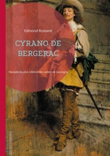 Cyrano de Bergerac : l'épopée romantique du plus célèbre des cadets de Gascogne, une ode à l'amour, à l'honneur et à la poésie - Edmond Rostand