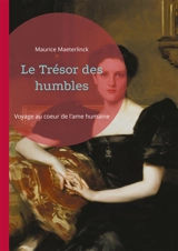 Le Trésor des humbles : Voyage au coeur de l'ame humaine - Maurice Maeterlinck