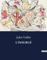 L’INSURGE - Jules Vallès
