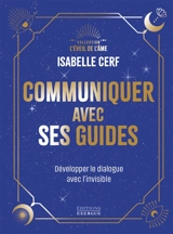 Communiquer avec ses guides : développer le dialogue avec l'invisible - Isabelle Cerf