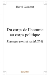 Du corps de l'homme au corps politique : Rousseau contrat social III-11 - Hervé Guineret