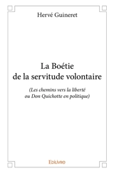 La boétie de la servitude volontaire : (Les chemins vers la liberté ou Don Quichotte en politique) - Hervé Guineret