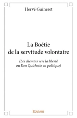 La boétie de la servitude volontaire : (Les chemins vers la liberté ou Don Quichotte en politique) - Hervé Guineret