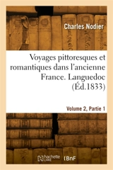 Voyages pittoresques et romantiques dans l'ancienne France. Languedoc. Volume 2, Partie 1 - Charles Nodier
