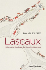 Lascaux : histoire et archéologie d'un joyau préhistorique - Romain Pigeaud