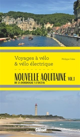 Nouvelle Aquitaine. Vol. 1. De la Dordogne à l'océan - Philippe Calas