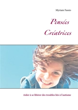 PENSEES CREATRICES : Aider à se libérer des troubles liés à l'autisme - Myriam Fassio