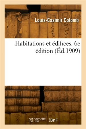 Habitations et édifices. 6e édition - Joséphine Colomb