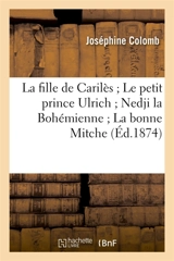 La fille de Carilès Le petit prince Ulrich Nedji la Bohémienne La bonne Mitche - Joséphine Colomb