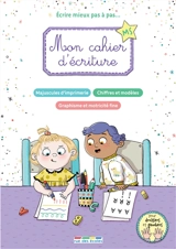 Mon cahier d'écriture MS : écrire mieux pas à pas... : majuscules d'imprimerie, chiffres et modèles, graphisme et motricité fine - Camille Denoël