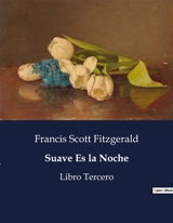 Suave Es la Noche : Libro Tercero - Francis Scott Fitzgerald