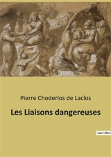 Les Liaisons dangereuses - Pierre-Ambroise-François Choderlos de Laclos