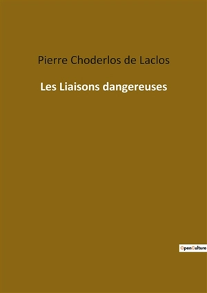 Les Liaisons dangereuses - Pierre-Ambroise-François Choderlos de Laclos