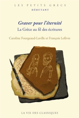 Graver pour l'éternité : la Grèce au fil des écritures - Caroline Fourgeaud-Laville