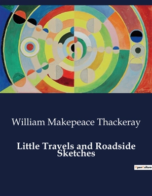 Little Travels and Roadside Sketches - William Makepeace Thackeray