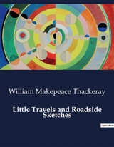 Little Travels and Roadside Sketches - William Makepeace Thackeray