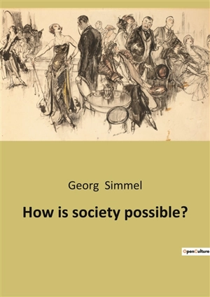 How is society possible ? - Georg Simmel