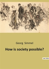 How is society possible ? - Georg Simmel