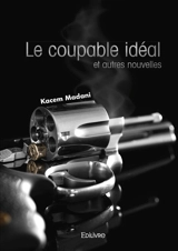 Le coupable idéal et autres nouvelles - Kacem Madani
