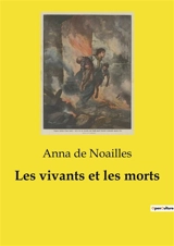 Les vivants et les morts - Anna de Noailles
