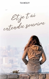 Et je t'ai entendu sourire - Tia Wolff