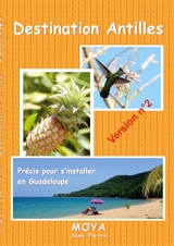 Destination Antilles : Précis pour s'installer en Guadeloupe - Jean-Pierre Moya