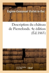 Description du château de Pierrefonds. 4e édition - Eugène-Emmanuel Viollet-le-Duc