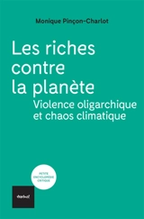 Les riches contre la planète : violence oligarchique et chaos climatique - Monique Pinçon-Charlot