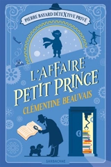 Pierre Bayard, détextive privé. Vol. 1. L'affaire Petit Prince - Clémentine Beauvais