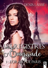 Les registres d'Emeraude : 1 : L'oracle de Paris - Denis Labbé