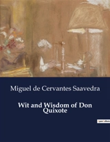 Wit and Wisdom of Don Quixote : The Adventures and Ideals of a Knight-Errant - Miguel de Cervantes Saavedra