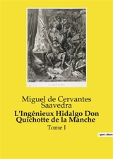 L'Ingénieux Hidalgo Don Quichotte de la Manche : Tome I - Miguel de Cervantes Saavedra
