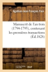 Manuscrit de l'an trois (1794-1795), contenant les premières transactions des puissances : de l'Europe avec la République Française - Agathon-Jean-François Fain